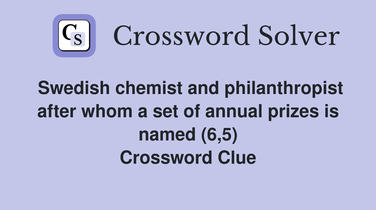 Swedish chemist and philanthropist after whom a set of annual prizes is named (6,5) Crossword Clue