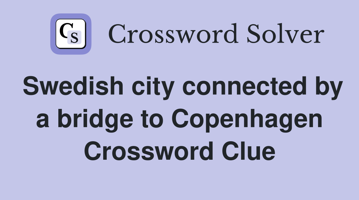 Swedish city connected by a bridge to Copenhagen Crossword Clue