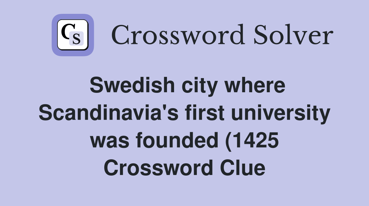 Swedish city where Scandinavia #39 s first university was founded (1425 Swedish city where Scandinavia #39 s first university was founded (1425