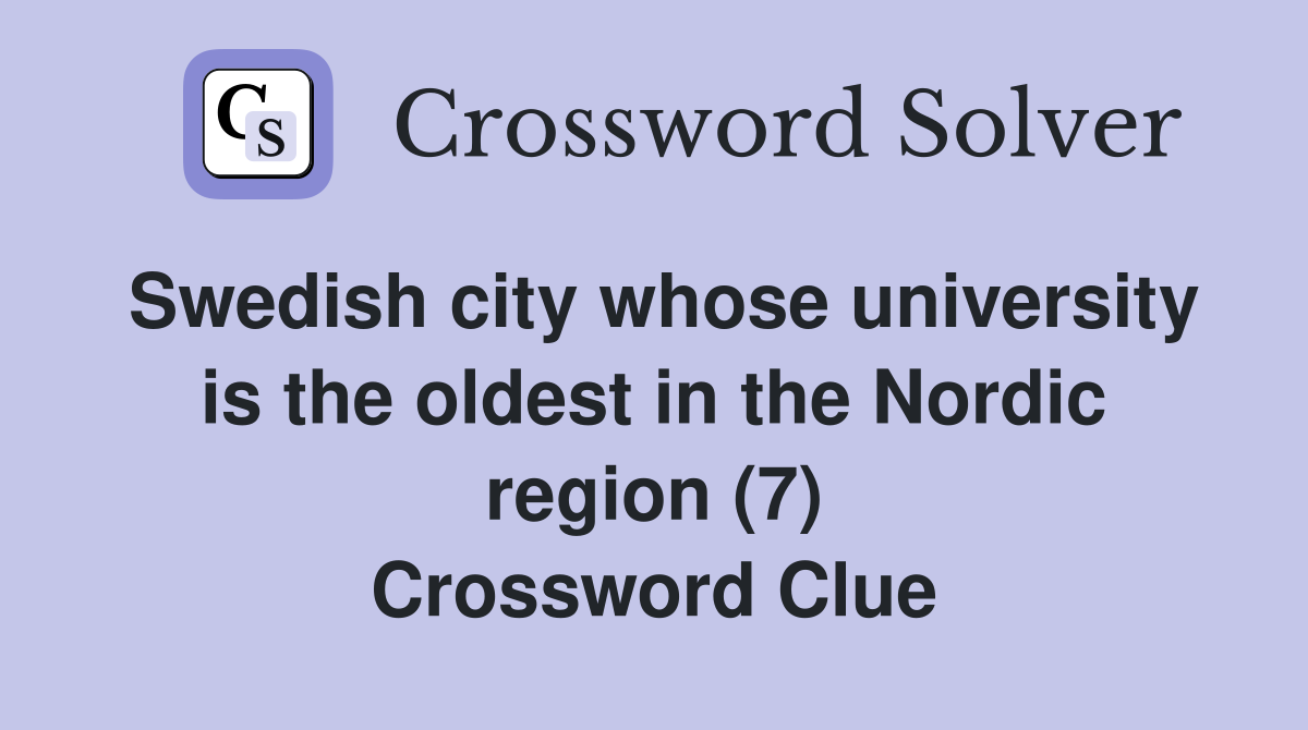 Swedish city whose university is the oldest in the Nordic region (7) Crossword Clue