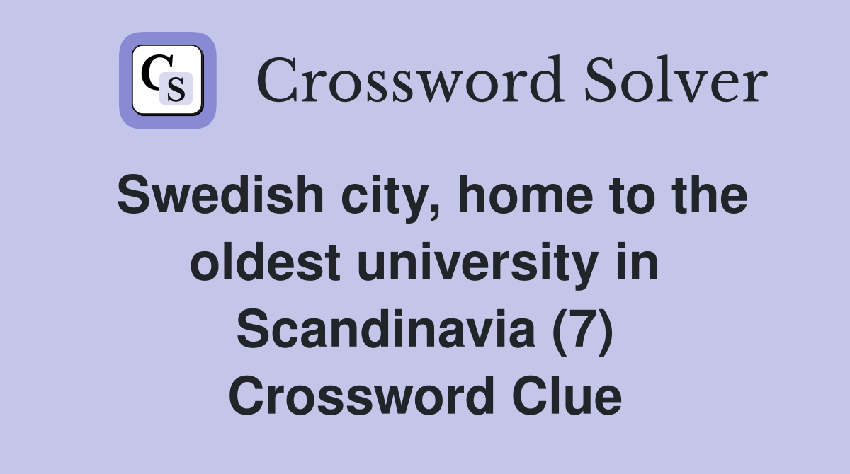 Swedish city, home to the oldest university in Scandinavia (7) Crossword Clue