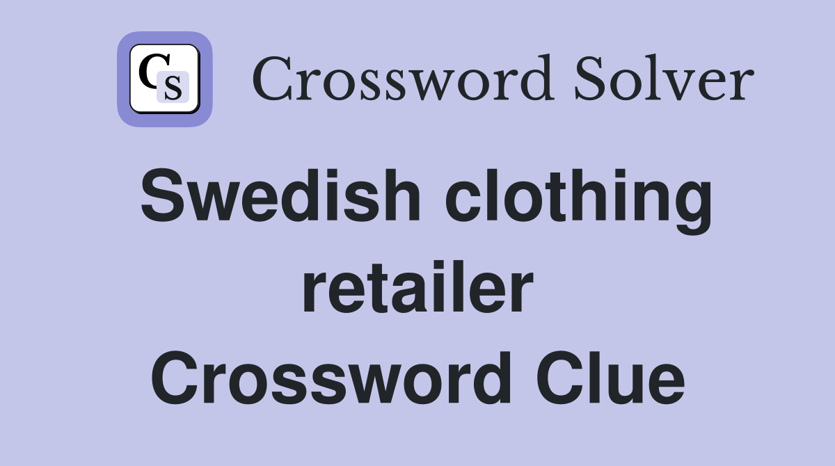 Swedish clothing retailer Crossword Clue