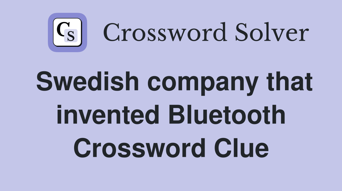 Swedish company that invented Bluetooth Crossword Clue