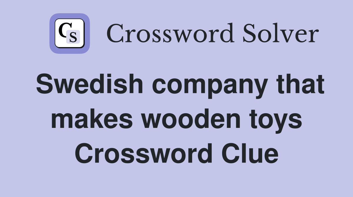 Swedish company that makes wooden toys Crossword Clue