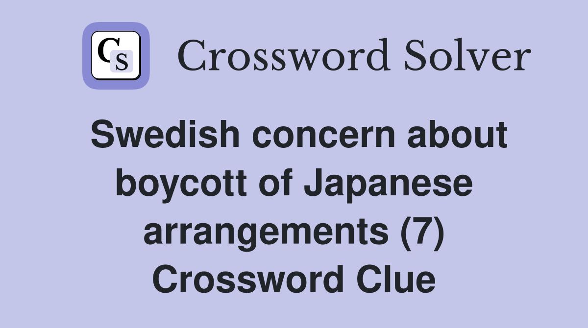 Swedish concern about boycott of Japanese arrangements (7) Crossword Clue