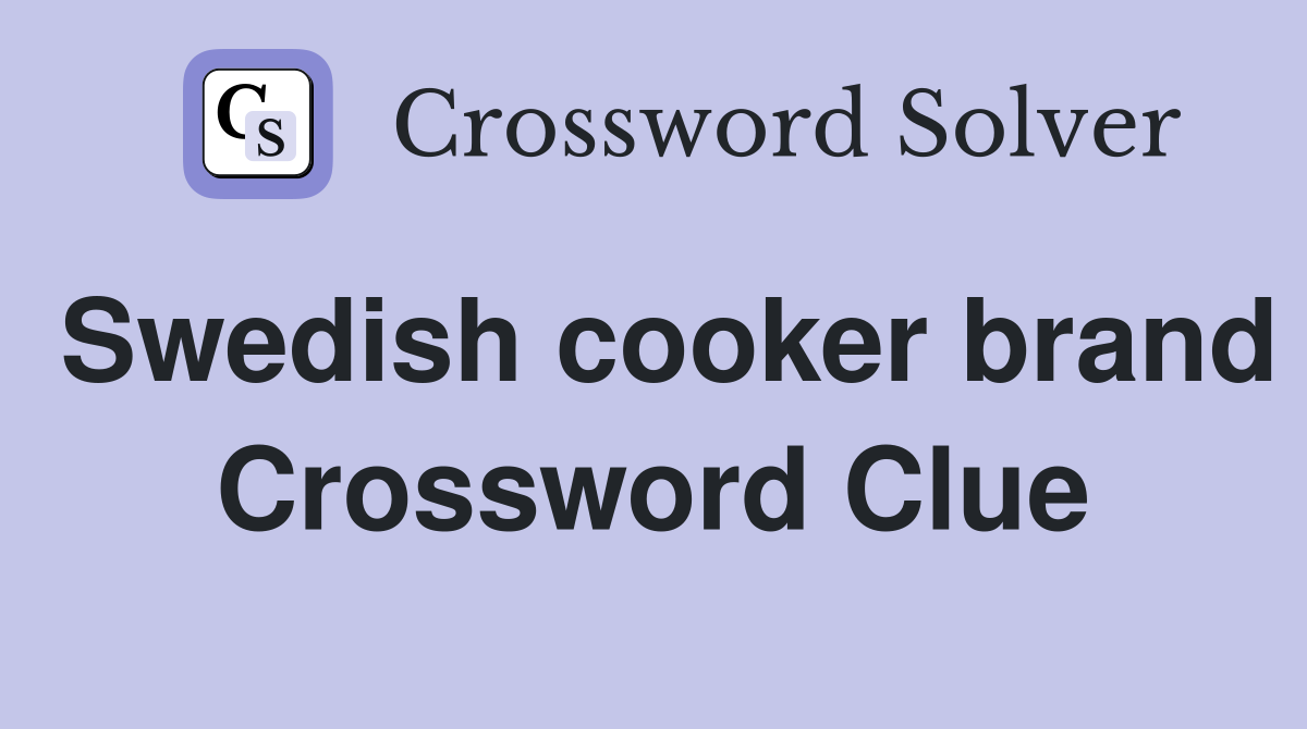 Swedish cooker brand Crossword Clue