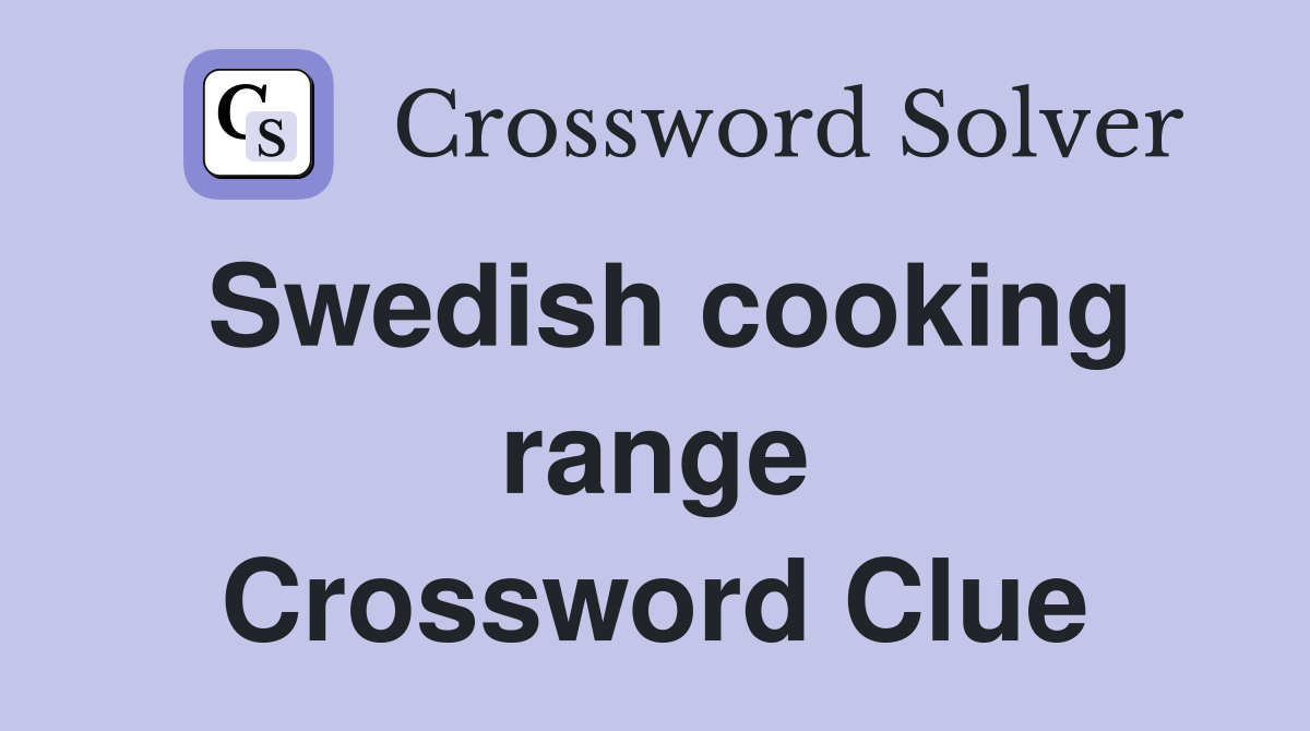Swedish cooking range Crossword Clue