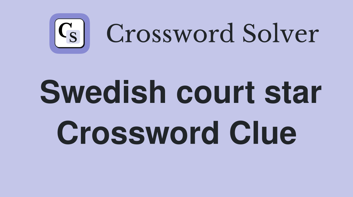 Swedish court star Crossword Clue