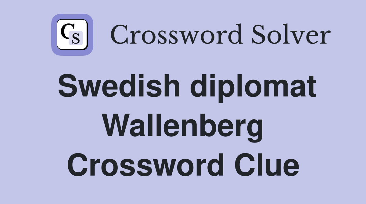 Swedish diplomat Wallenberg Crossword Clue