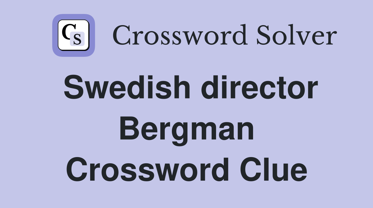 Swedish director Bergman Crossword Clue