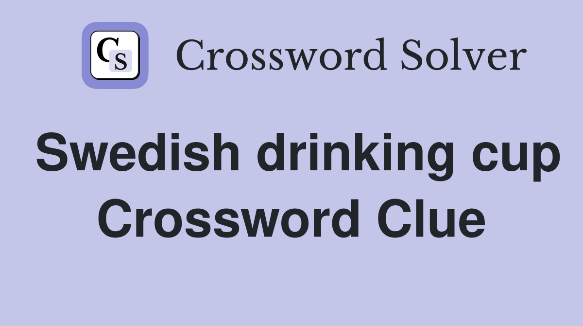 Swedish drinking cup Crossword Clue