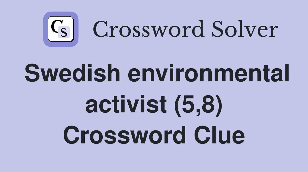 Swedish environmental activist (5,8) Crossword Clue