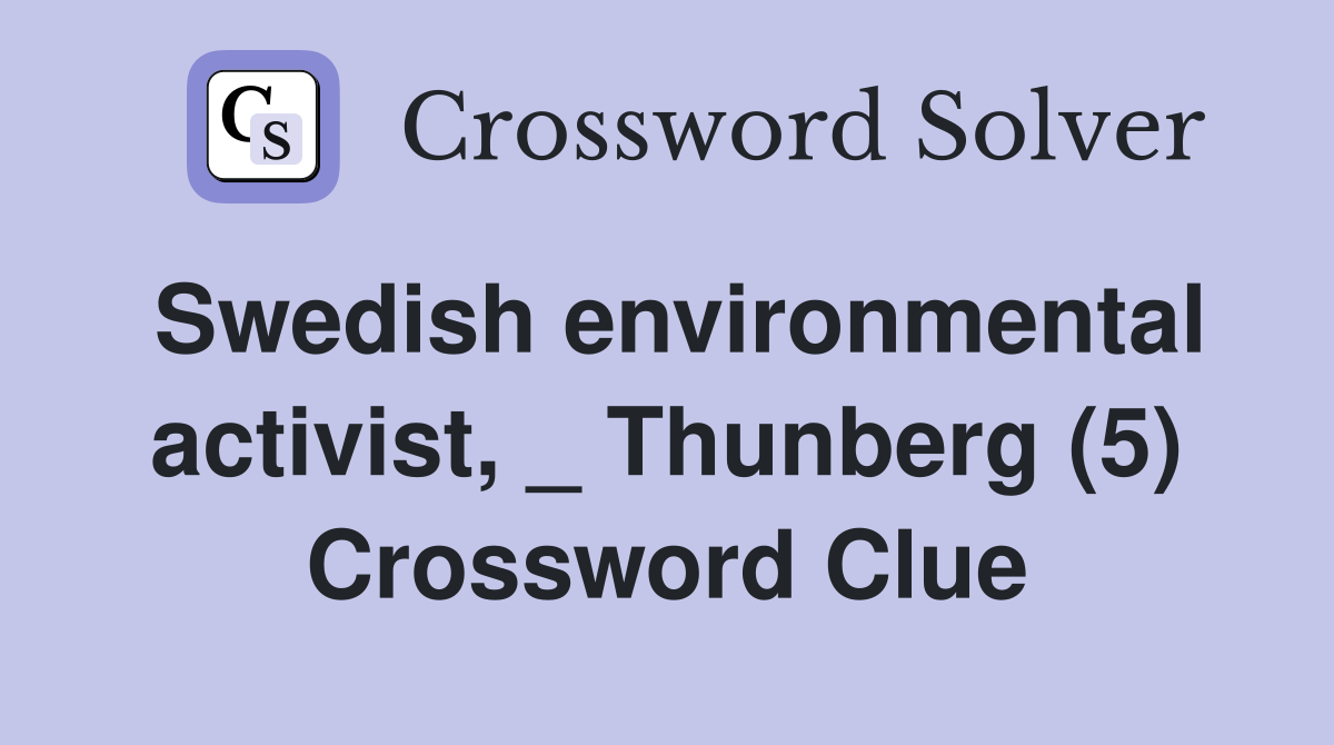 Swedish environmental activist, _ Thunberg (5) Crossword Clue