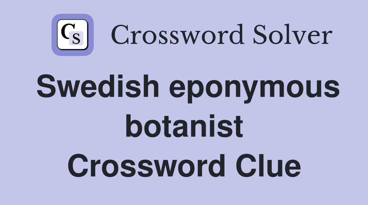 Swedish eponymous botanist Crossword Clue