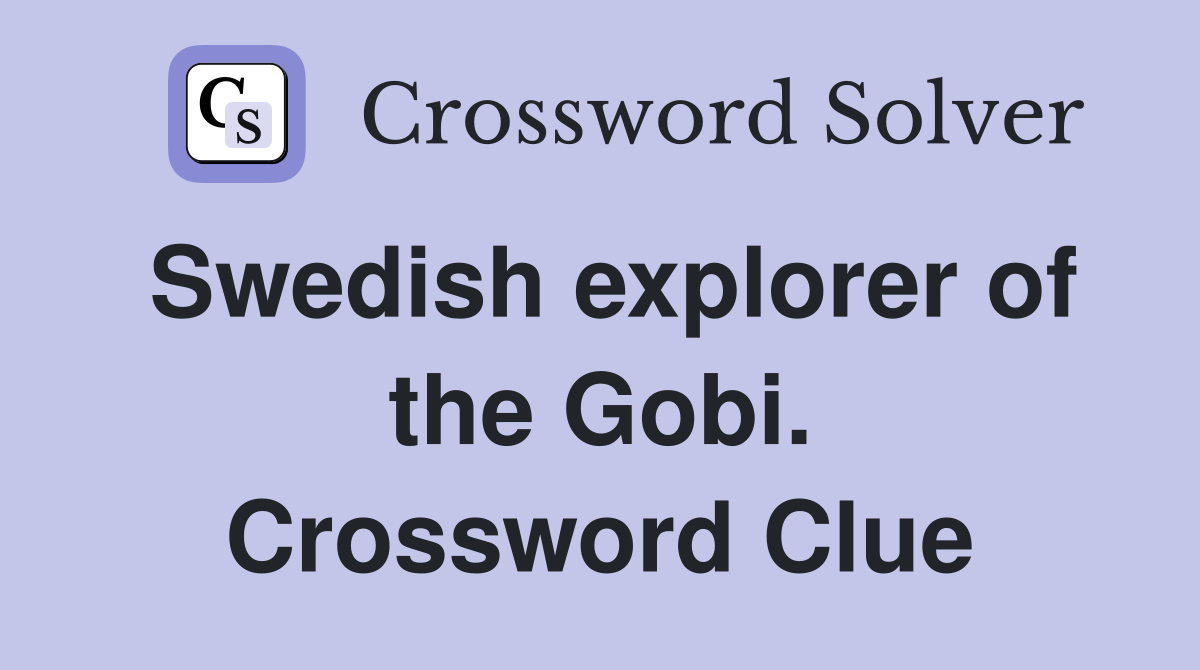 Swedish explorer of the Gobi. Crossword Clue
