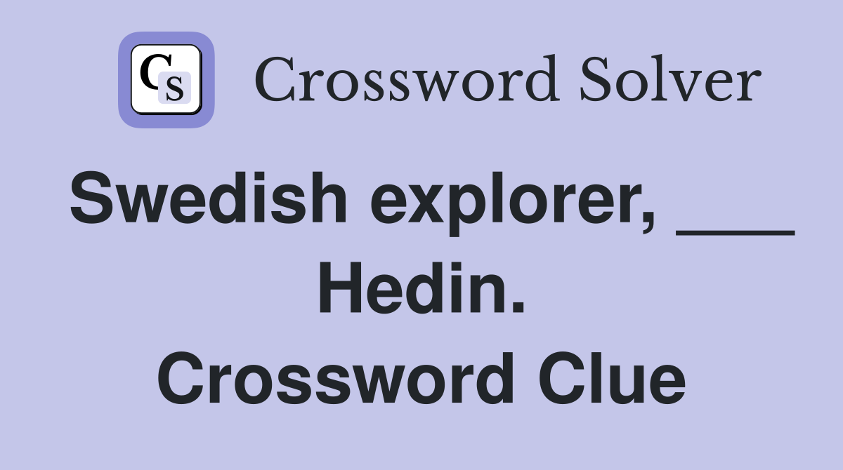 Swedish explorer, ___ Hedin. Crossword Clue