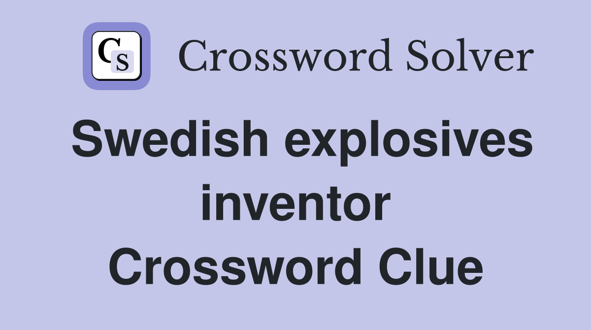 Swedish explosives inventor Crossword Clue