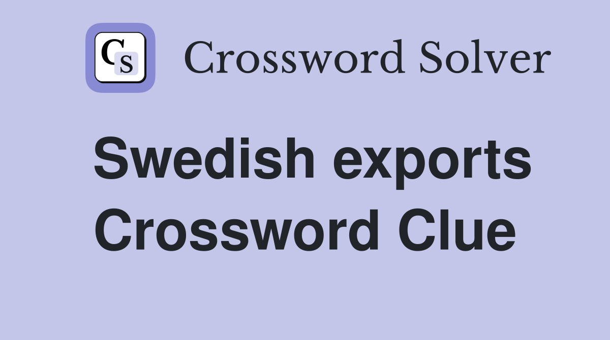 Swedish exports Crossword Clue