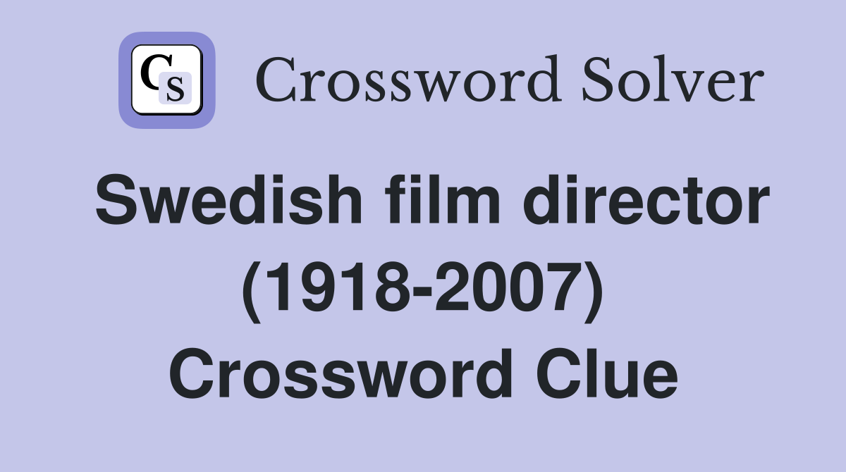 Swedish film director (1918-2007) Crossword Clue