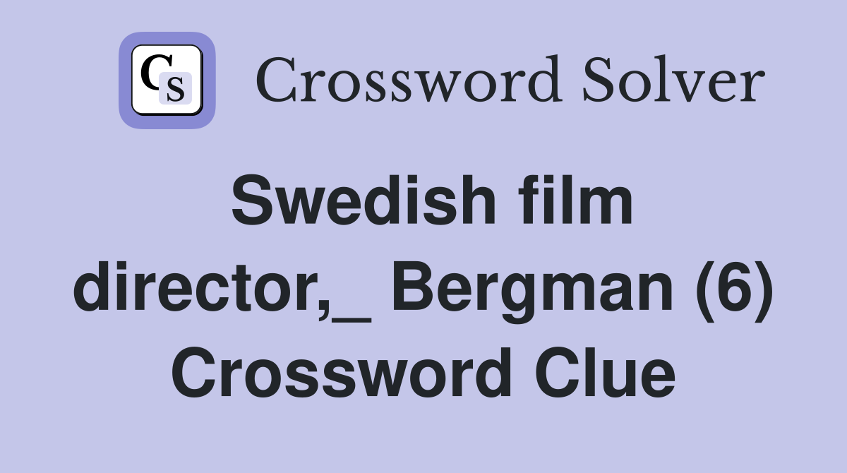 Swedish film director,_ Bergman (6) Crossword Clue