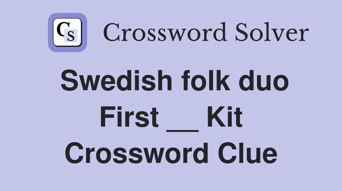 Swedish folk duo First __ Kit Crossword Clue