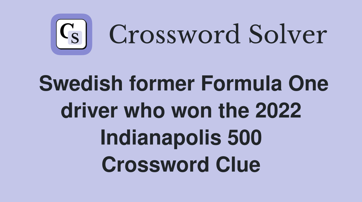 Swedish former Formula One driver who won the 2022 Indianapolis 500 Crossword Clue
