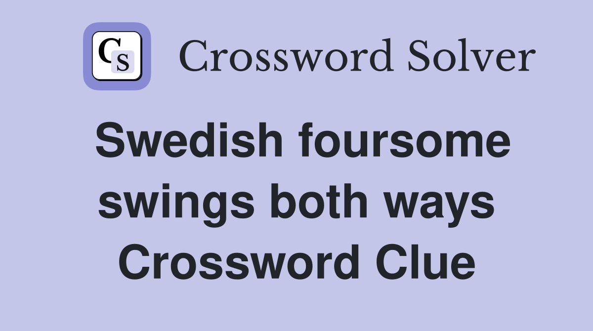Swedish foursome swings both ways Crossword Clue