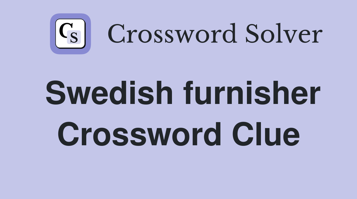 Swedish furnisher Crossword Clue