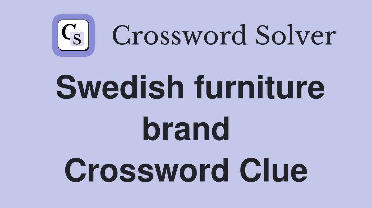 Swedish furniture brand Crossword Clue