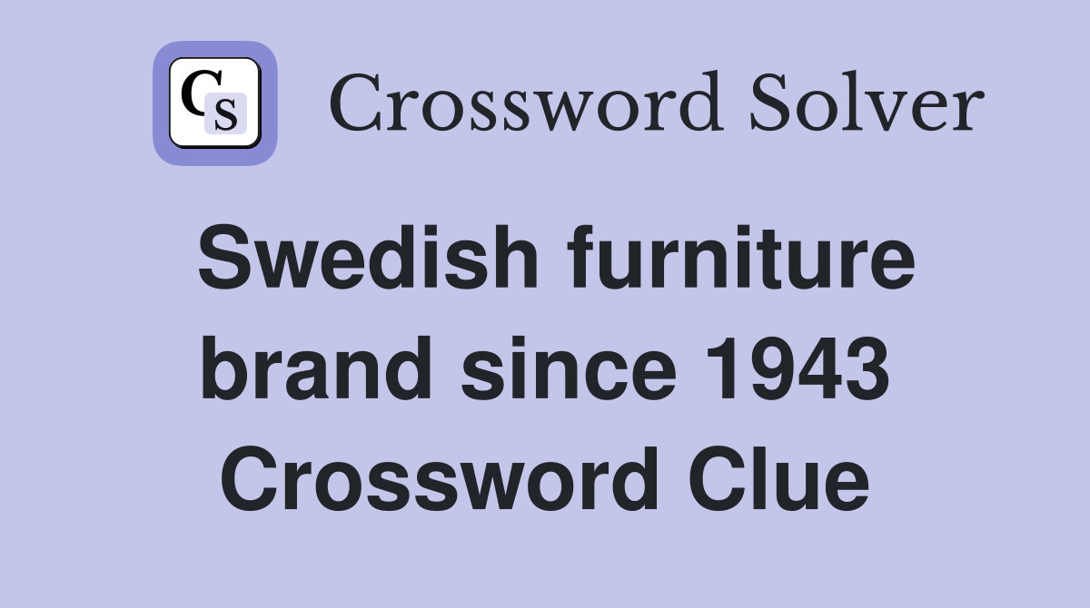 Swedish furniture brand since 1943 Crossword Clue