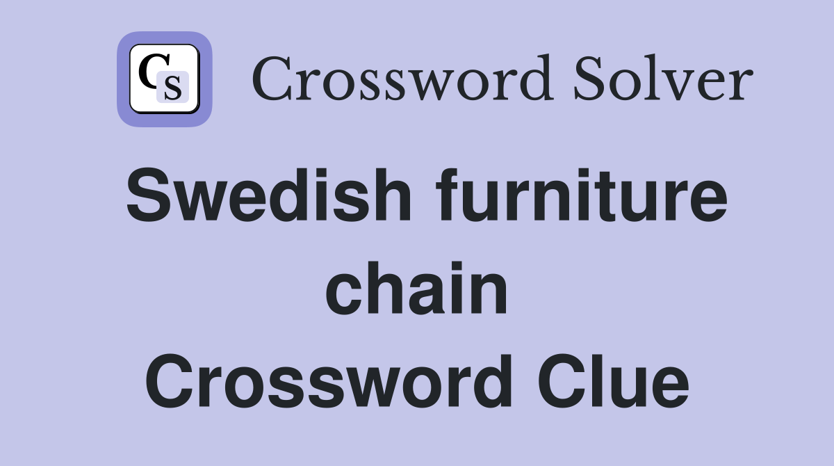 Swedish furniture chain Crossword Clue