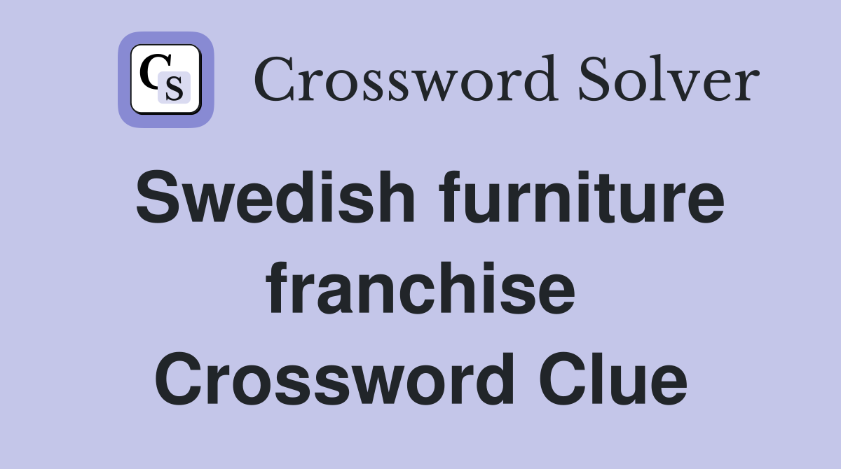 Swedish furniture franchise Crossword Clue