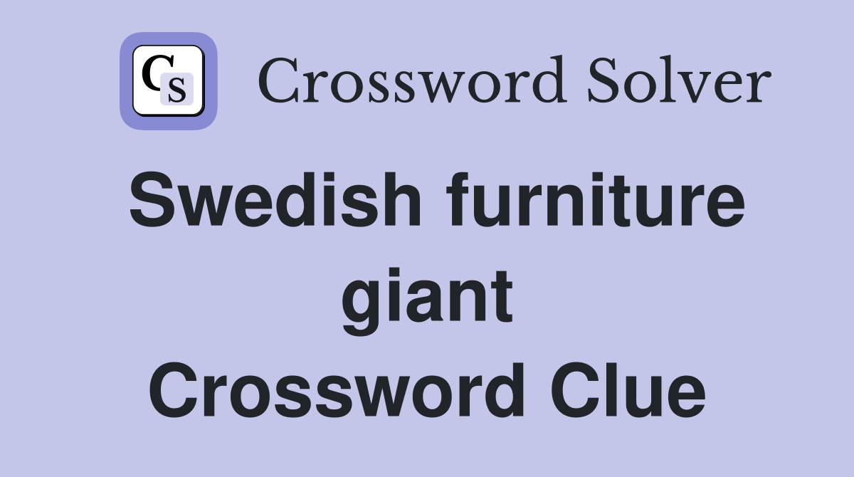 Swedish furniture giant Crossword Clue