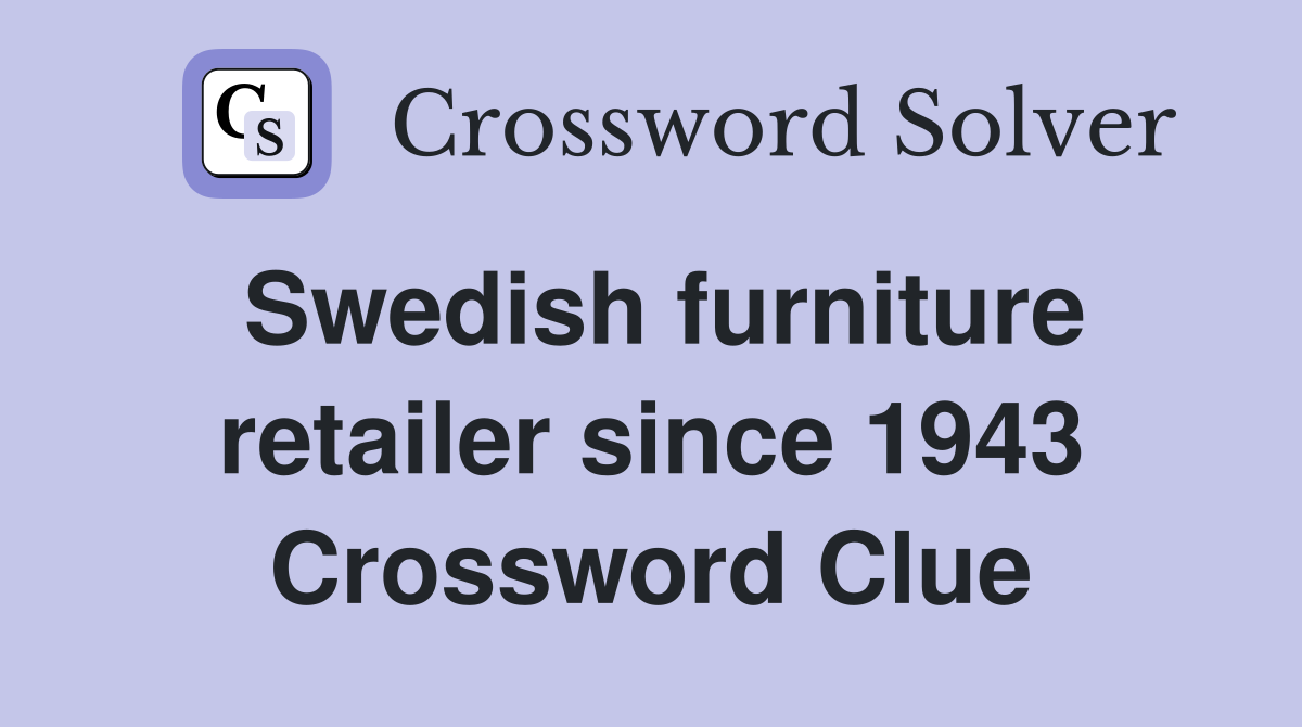 Swedish furniture retailer since 1943 Crossword Clue