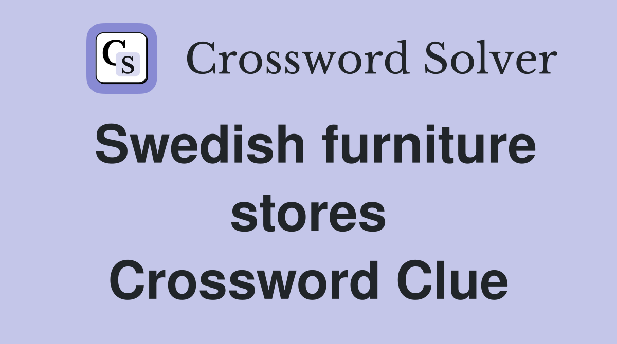 Swedish furniture stores Crossword Clue