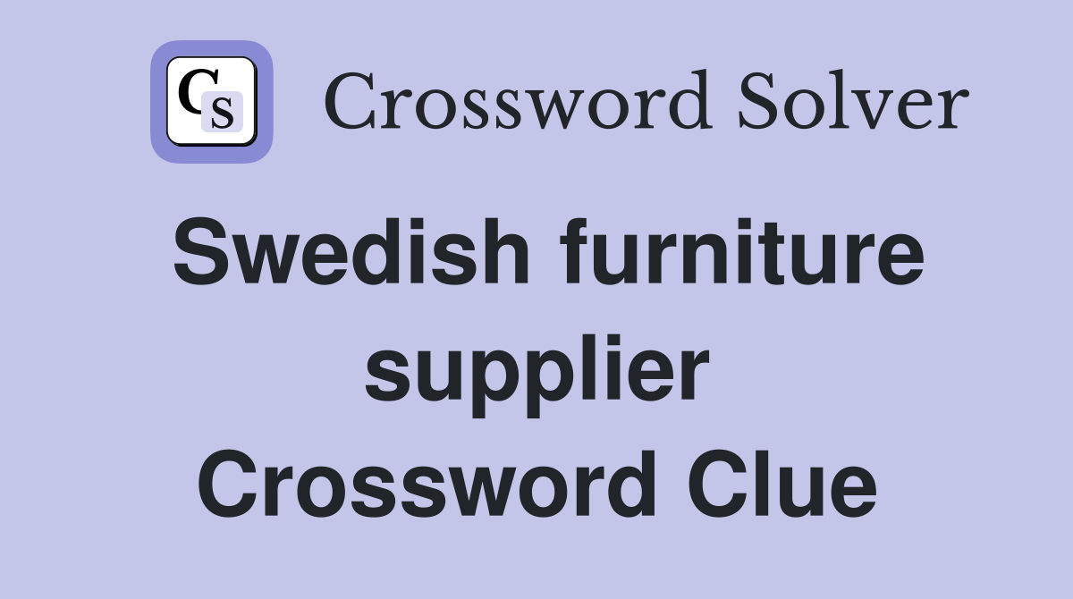 Swedish furniture supplier Crossword Clue