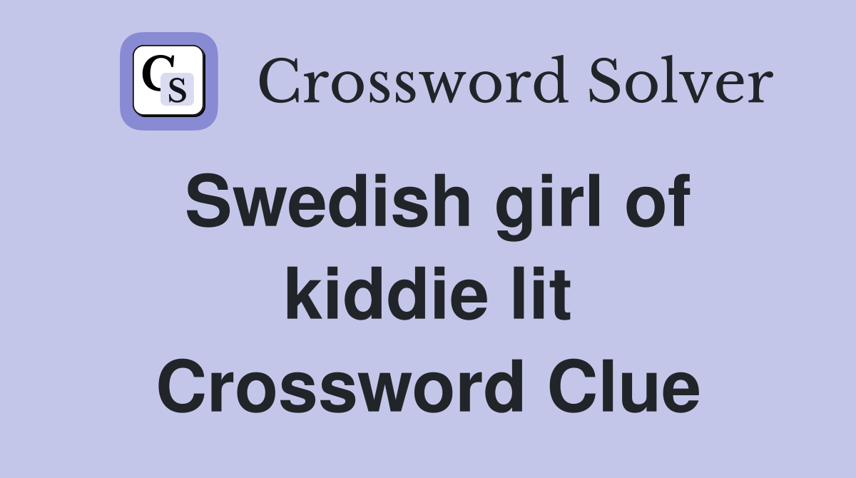 Swedish girl of kiddie lit Crossword Clue