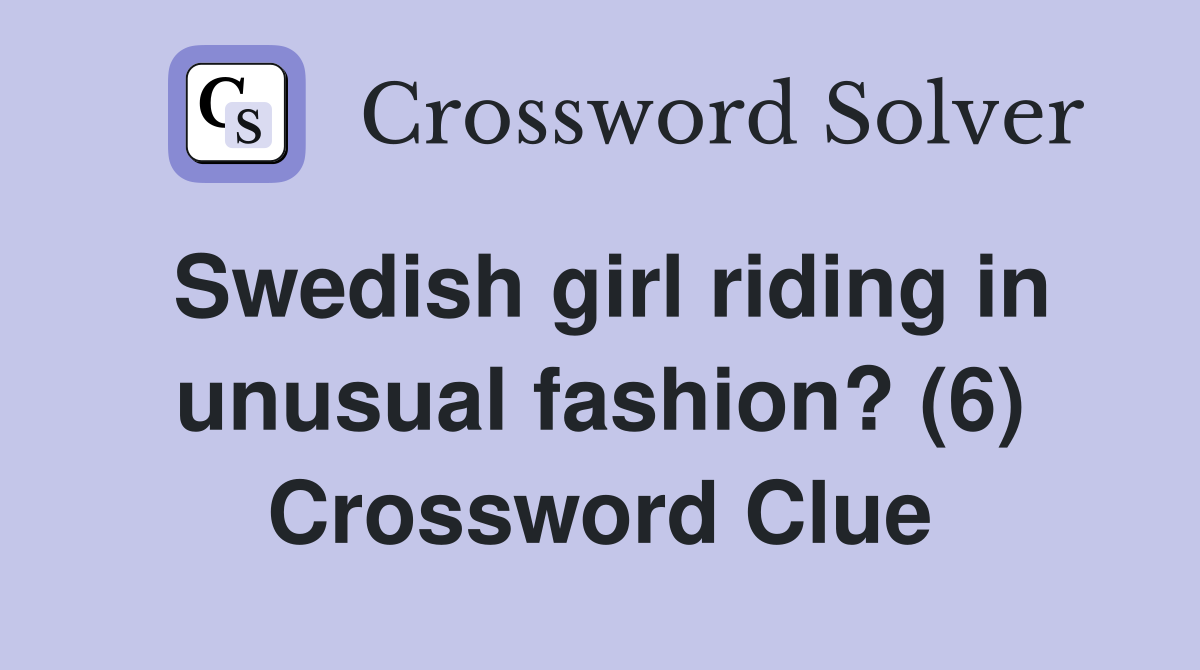 Swedish girl riding in unusual fashion? (6) Crossword Clue