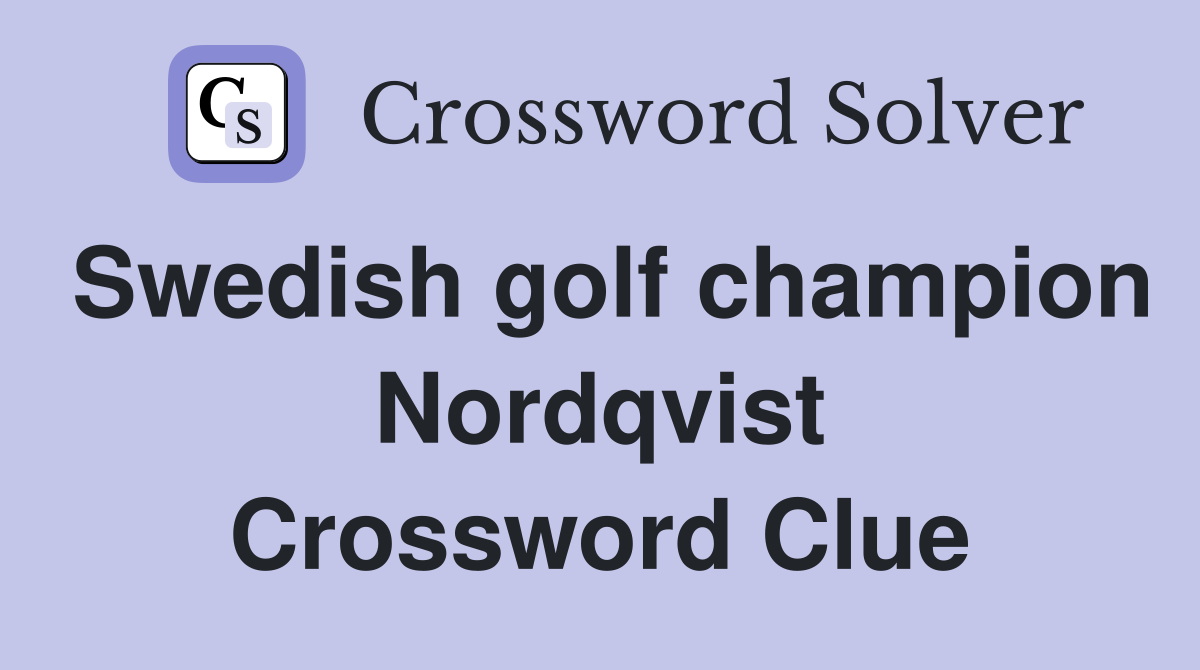 Swedish golf champion Nordqvist Crossword Clue