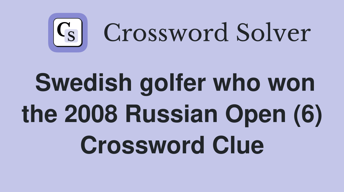 Swedish golfer who won the 2008 Russian Open (6) Crossword Clue