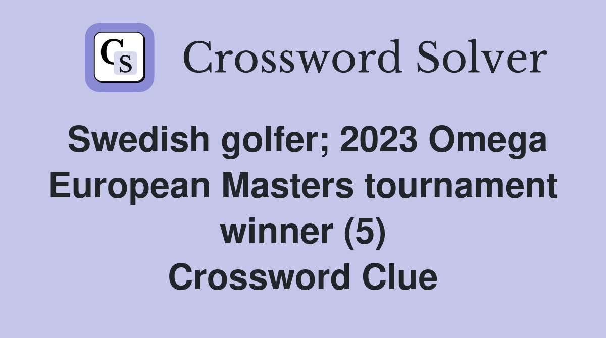 Swedish golfer; 2023 Omega European Masters tournament winner (5) Crossword Clue