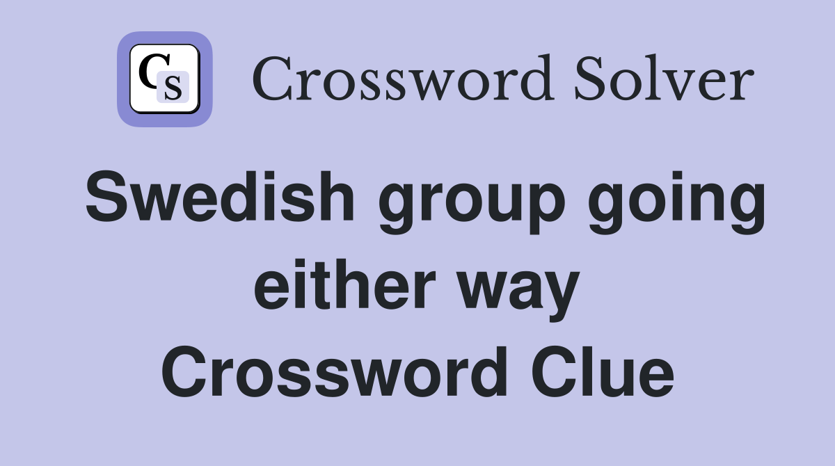 Swedish group going either way Crossword Clue