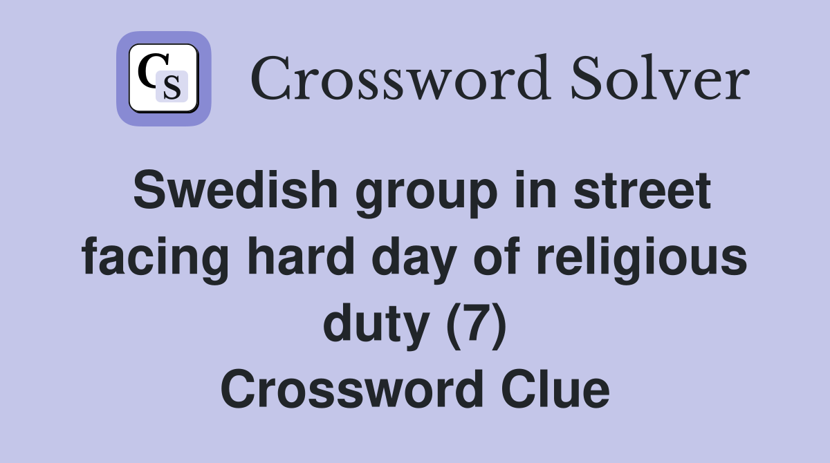 Swedish group in street facing hard day of religious duty (7) Crossword Clue
