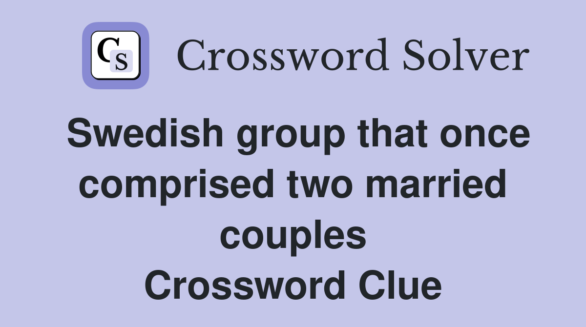 Swedish group that once comprised two married couples Crossword Clue