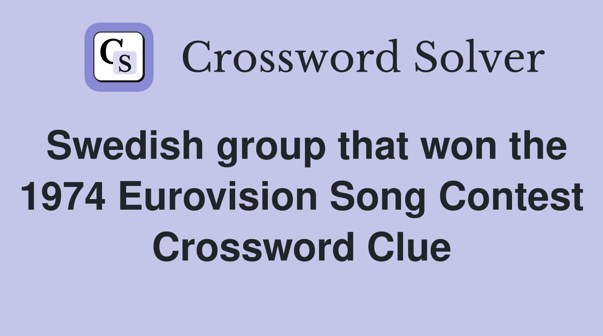 Swedish group that won the 1974 Eurovision Song Contest Crossword Clue