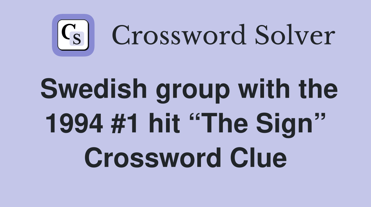 Swedish group with the 1994 #1 hit “The Sign” Crossword Clue