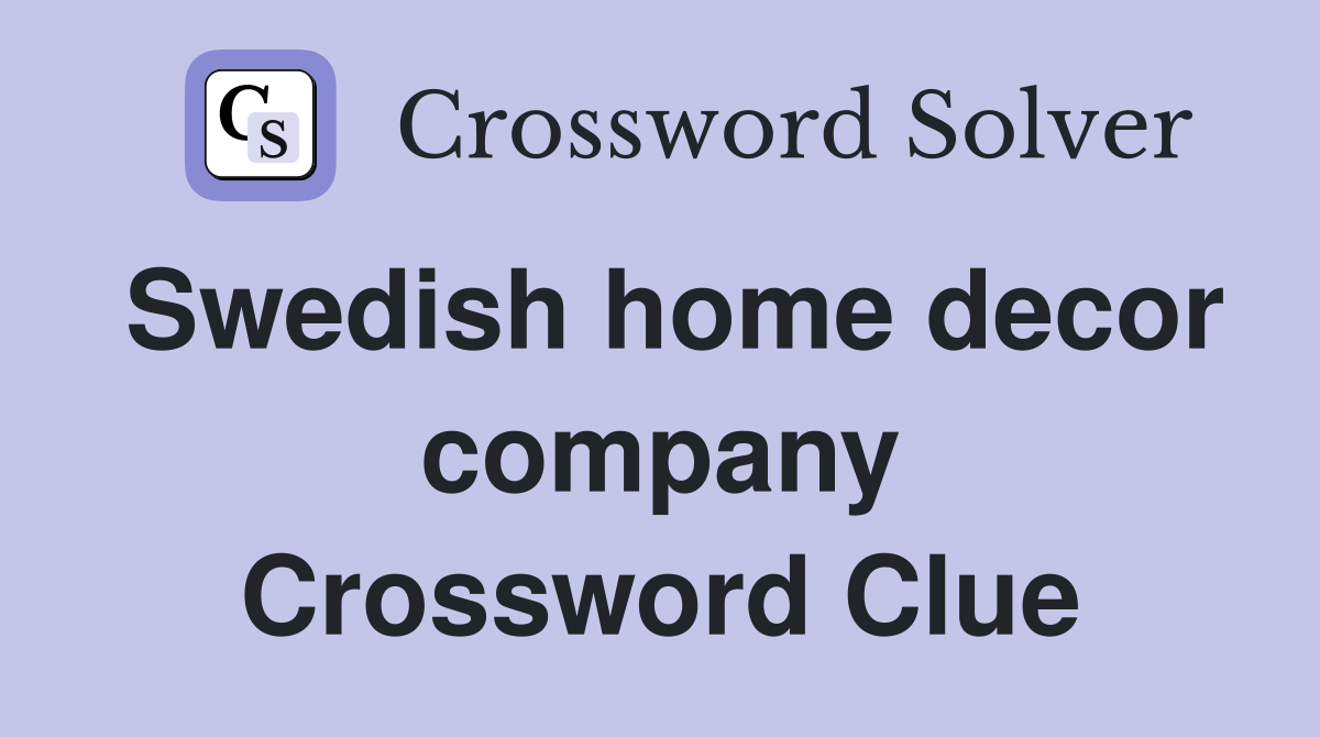 Swedish home decor company Crossword Clue