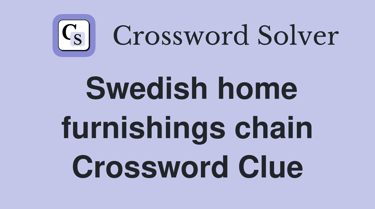 Swedish home furnishings chain Crossword Clue