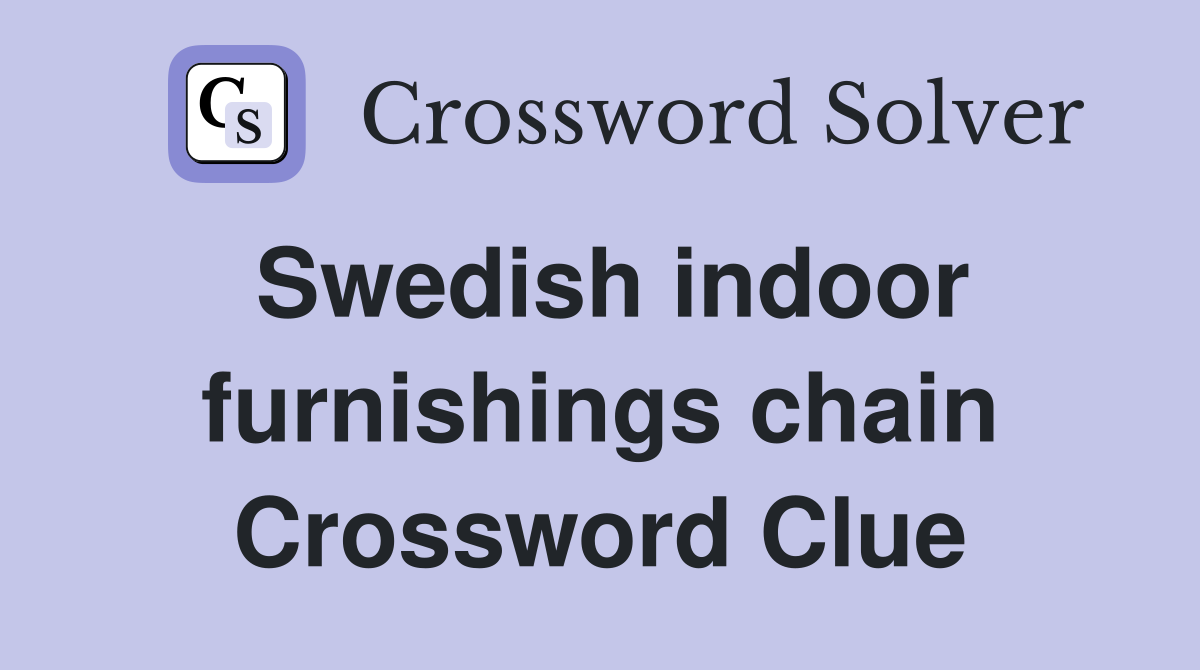 Swedish indoor furnishings chain Crossword Clue