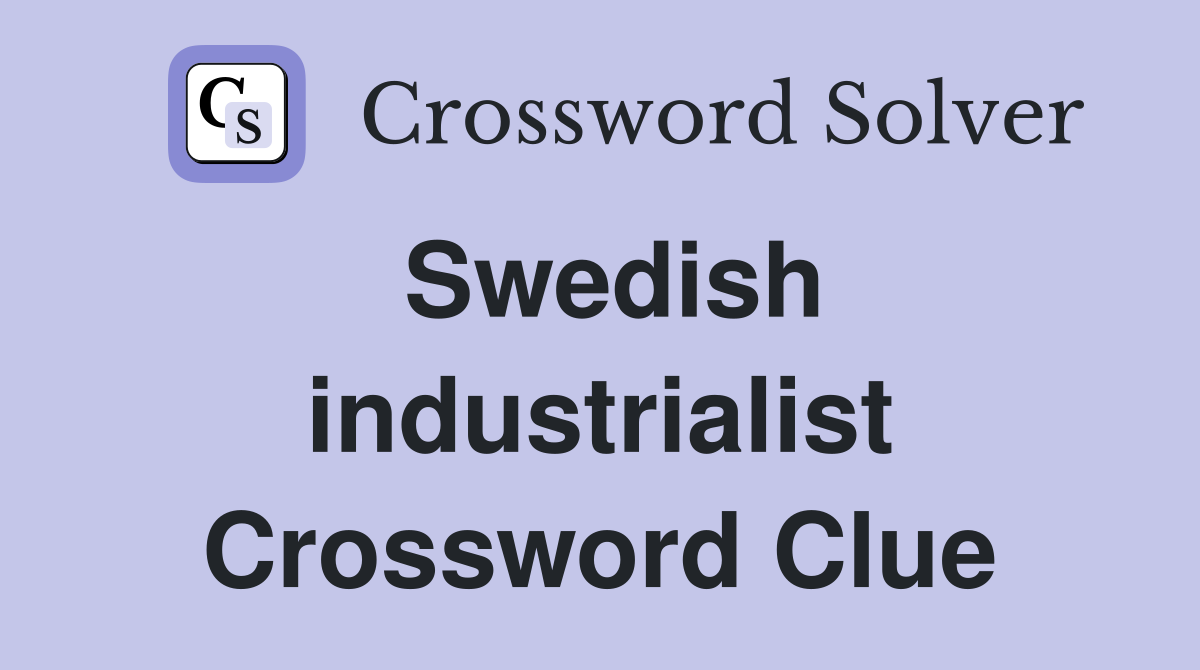 Swedish industrialist Crossword Clue